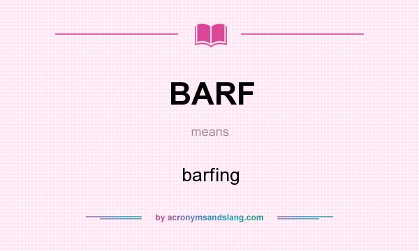 What does BARF mean? It stands for barfing