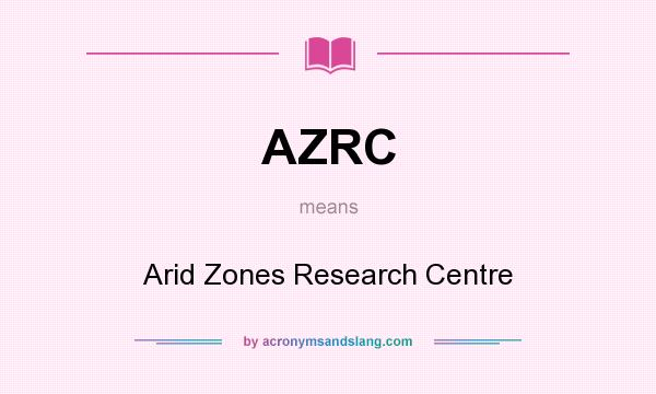 What does AZRC mean? It stands for Arid Zones Research Centre