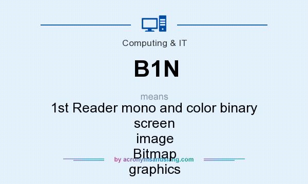 What does B1N mean? It stands for 1st Reader mono and color binary screen image Bitmap graphics