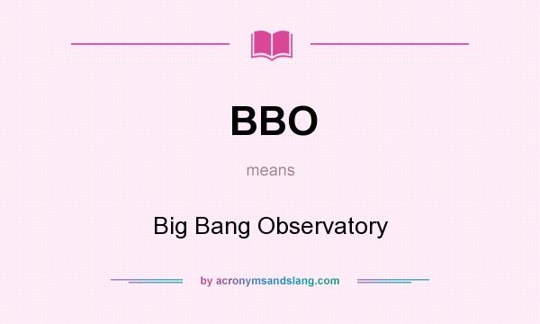 What does BBO mean? It stands for Big Bang Observatory