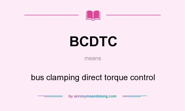 What does BCDTC mean? It stands for bus clamping direct torque control