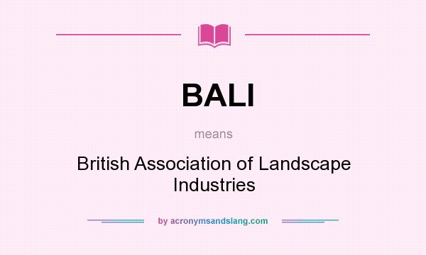 What does BALI mean? It stands for British Association of Landscape Industries