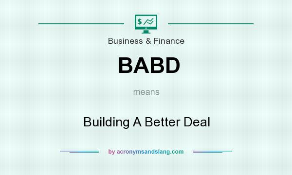 What does BABD mean? It stands for Building A Better Deal