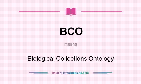 What does BCO mean? It stands for Biological Collections Ontology