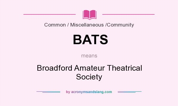 What does BATS mean? It stands for Broadford Amateur Theatrical Society
