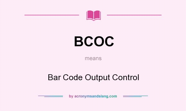 What does BCOC mean? It stands for Bar Code Output Control