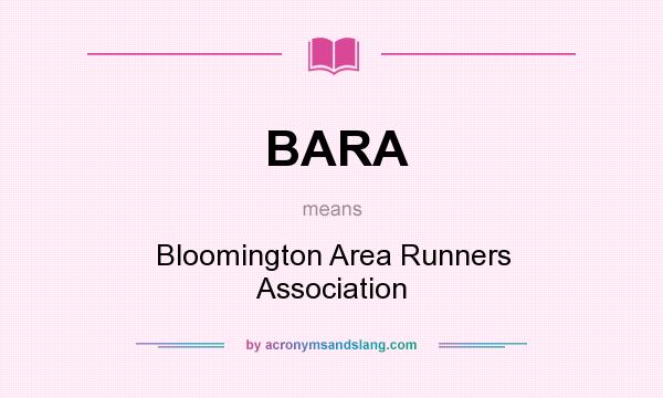 What does BARA mean? It stands for Bloomington Area Runners Association