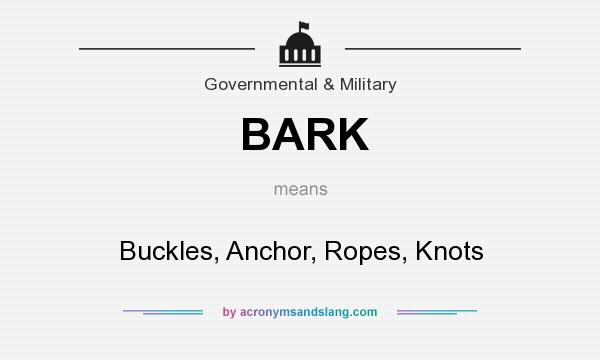 What does BARK mean? It stands for Buckles, Anchor, Ropes, Knots