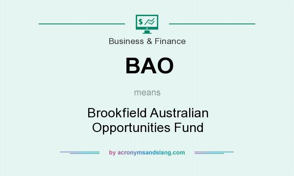 What does BAO mean? It stands for Brookfield Australian Opportunities Fund