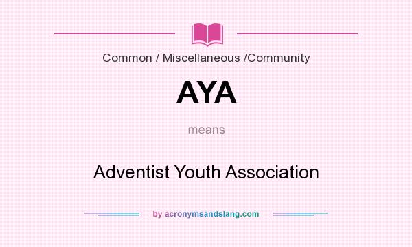 What does AYA mean? It stands for Adventist Youth Association