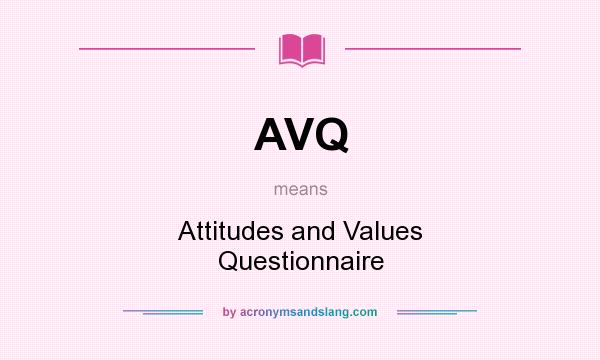 What does AVQ mean? It stands for Attitudes and Values Questionnaire