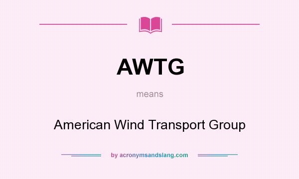 What does AWTG mean? It stands for American Wind Transport Group