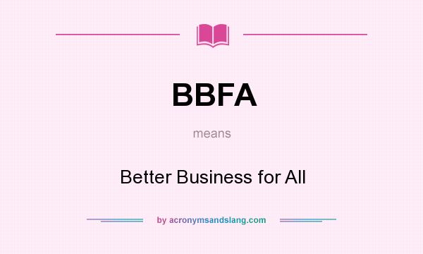 What does BBFA mean? It stands for Better Business for All