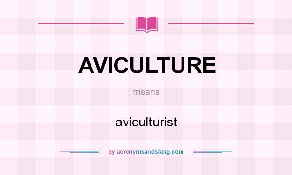 What does AVICULTURE mean? It stands for aviculturist