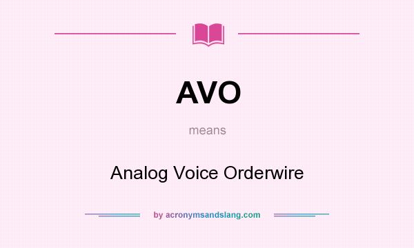 What does AVO mean? It stands for Analog Voice Orderwire