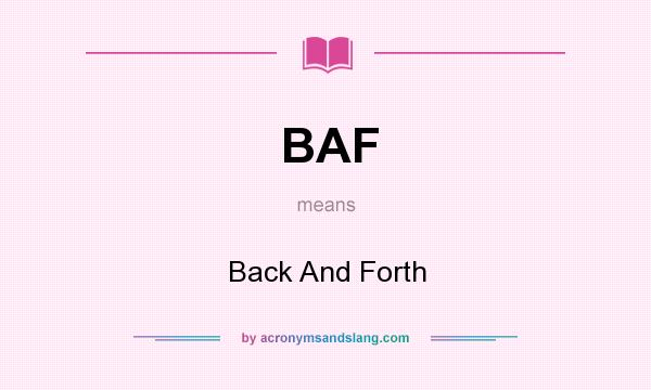 What does BAF mean? It stands for Back And Forth
