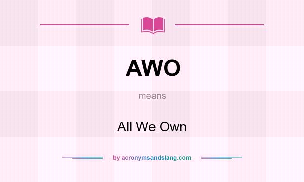 What does AWO mean? It stands for All We Own