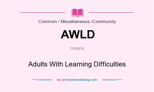 What does AWLD mean? It stands for Adults With Learning Difficulties