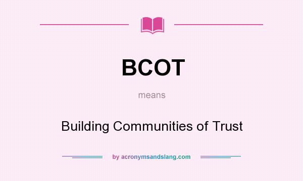 What does BCOT mean? It stands for Building Communities of Trust