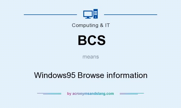 What does BCS mean? It stands for Windows95 Browse information