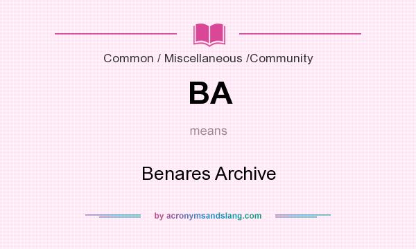 What does BA mean? It stands for Benares Archive
