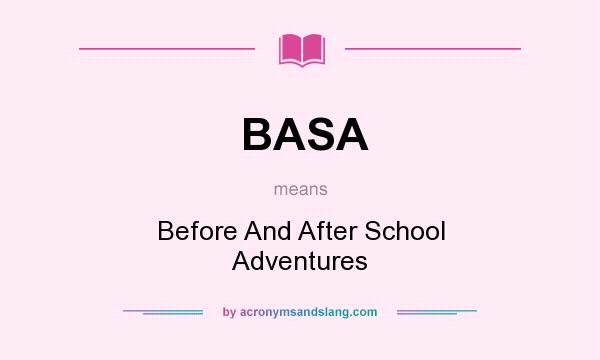 What does BASA mean? It stands for Before And After School Adventures