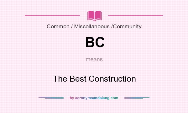 What does BC mean? It stands for The Best Construction