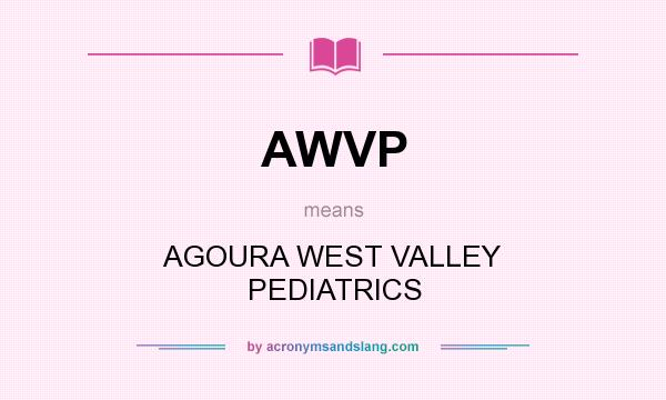 What does AWVP mean? It stands for AGOURA WEST VALLEY PEDIATRICS