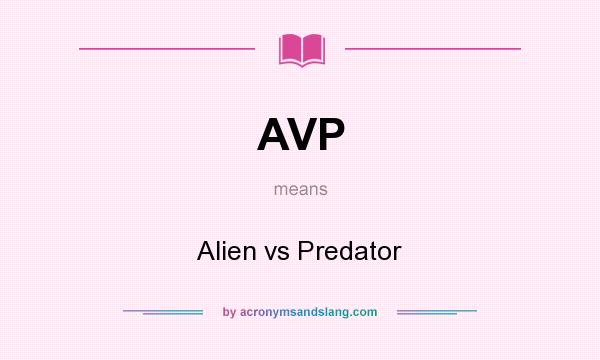 What does AVP mean? It stands for Alien vs Predator