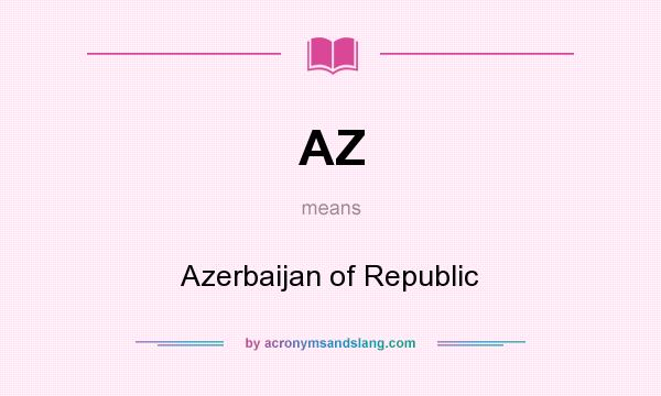 What does AZ mean? It stands for Azerbaijan of Republic