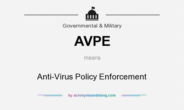 What does AVPE mean? It stands for Anti-Virus Policy Enforcement