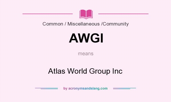 What does AWGI mean? It stands for Atlas World Group Inc