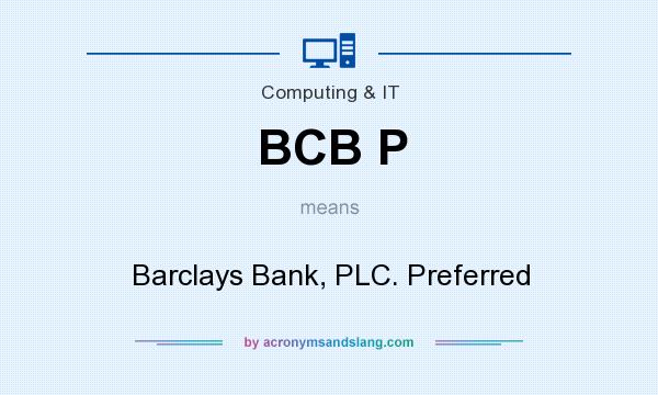 What does BCB P mean? It stands for Barclays Bank, PLC. Preferred