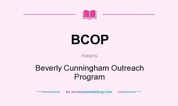 What does BCOP mean? It stands for Beverly Cunningham Outreach Program