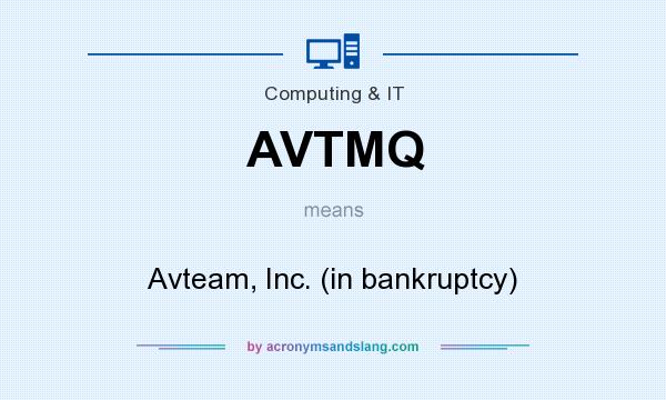 What does AVTMQ mean? It stands for Avteam, Inc. (in bankruptcy)