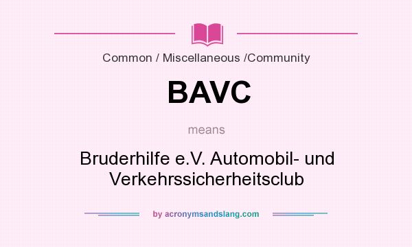 What does BAVC mean? It stands for Bruderhilfe e.V. Automobil- und Verkehrssicherheitsclub