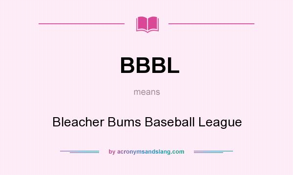 What does BBBL mean? It stands for Bleacher Bums Baseball League