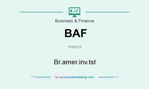 What does BAF mean? It stands for Br.amer.inv.tst