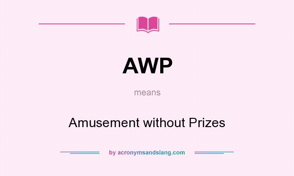 What does AWP mean? It stands for Amusement without Prizes