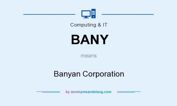 What does BANY mean? It stands for Banyan Corporation