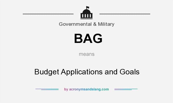 What does BAG mean? It stands for Budget Applications and Goals