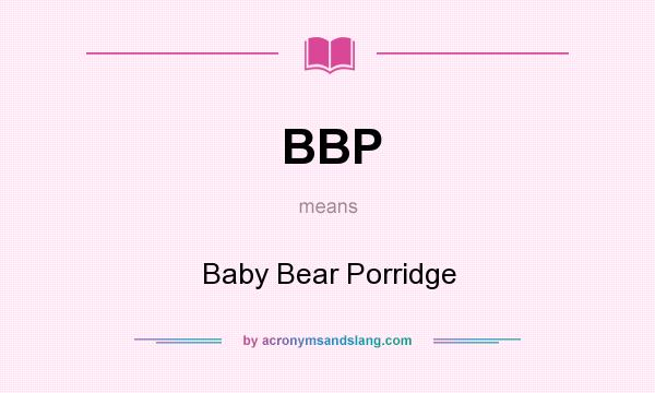 What does BBP mean? It stands for Baby Bear Porridge