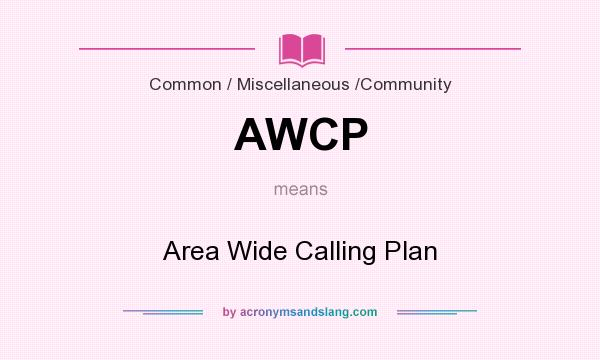 What does AWCP mean? It stands for Area Wide Calling Plan
