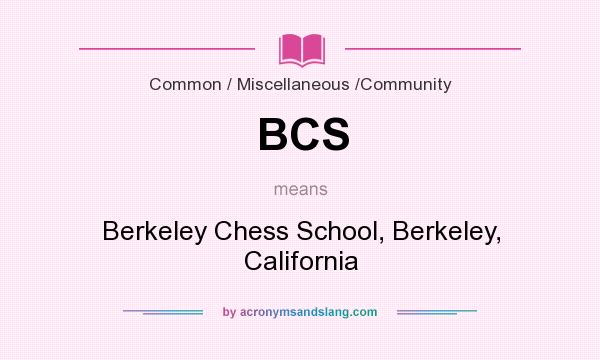 What does BCS mean? It stands for Berkeley Chess School, Berkeley, California