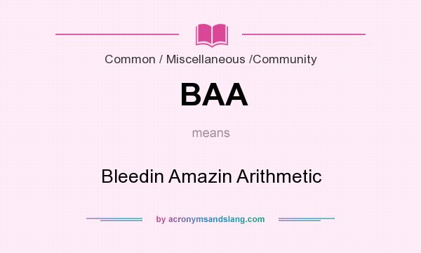 What does BAA mean? It stands for Bleedin Amazin Arithmetic