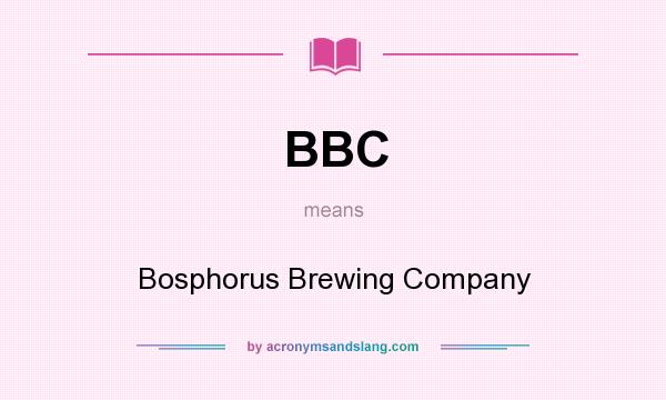 What does BBC mean? It stands for Bosphorus Brewing Company