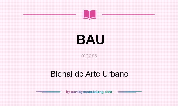 What does BAU mean? It stands for Bienal de Arte Urbano