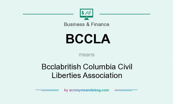 What does BCCLA mean? It stands for Bcclabritish Columbia Civil Liberties Association