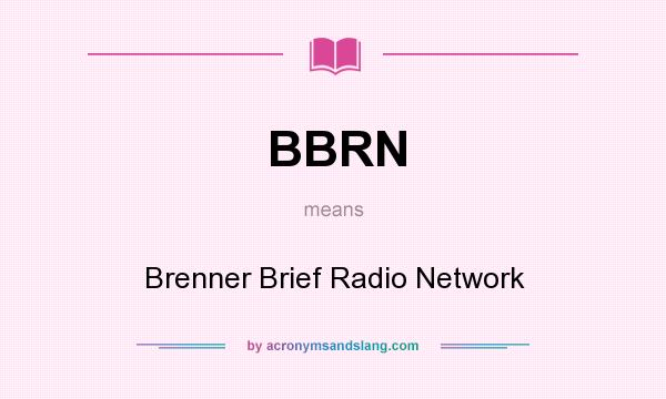 What does BBRN mean? It stands for Brenner Brief Radio Network