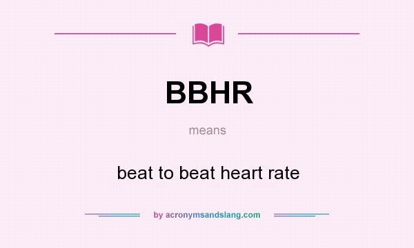What does BBHR mean? It stands for beat to beat heart rate